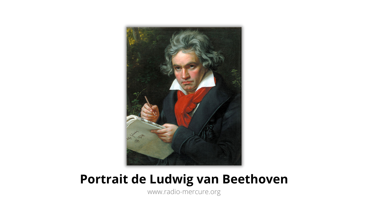 Radio Mercure - Le compositeur du mois - L'apogée du classicisme - Ludwig van Beethoven